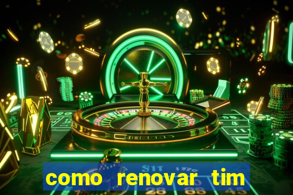 como renovar tim beta antes do prazo